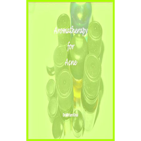 Aromatherapy for Acne Treatment - eBook (Best Treatment For Acne Vulgaris)