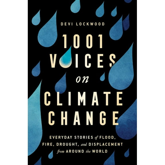 1,001 Voices on Climate Change : Everyday Stories of Flood, Fire, Drought, and Displacement from Around the World (Hardcover)
