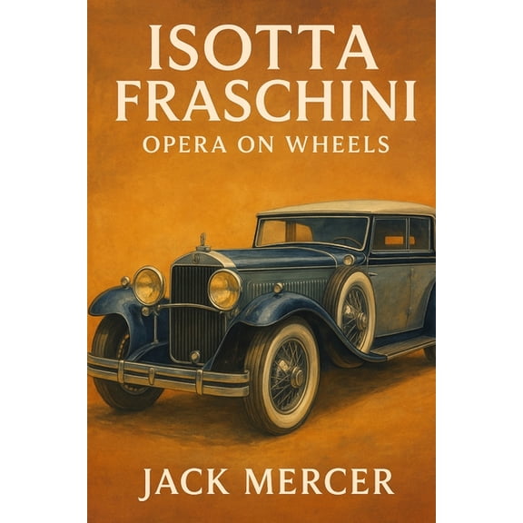 Isotta Fraschini: Opera on Wheels, (Paperback)