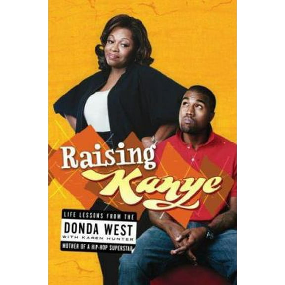 Pre-Owned Raising Kanye: Life Lessons from the Mother of a Hip-Hop Superstar (Hardcover) 1416544704 9781416544708