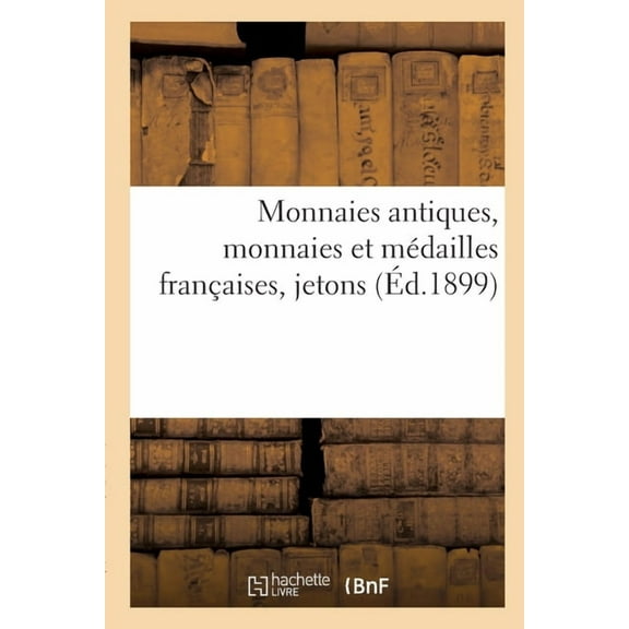 Monnaies antiques, monnaies et médailles françaises, jetons (Paperback)