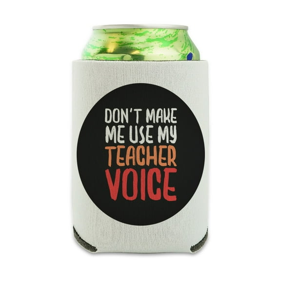 Don't Make Me Use My Teacher Voice Funny Can Cooler - Drink Sleeve Hugger Collapsible Insulator - Beverage Insulated Holder