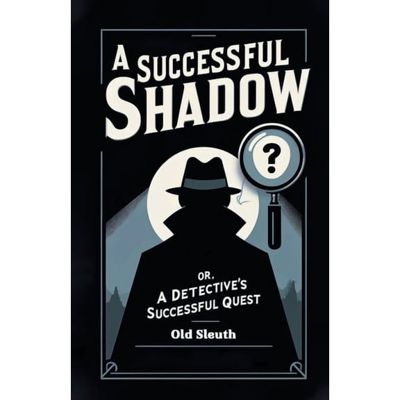A Successful Shadow Or, A Detective's Successful Quest, (Paperback)