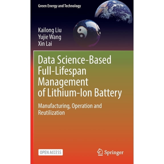 Green Energy and Technology Data Science-Based Full-Lifespan Management of Lithium-Ion Battery: Manufacturing, Operation and Reutilization, (Hardcover)