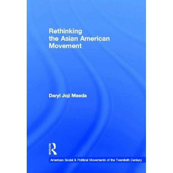 American Social and Political Movements  Rethinking the Asian American Movement, (Hardcover)