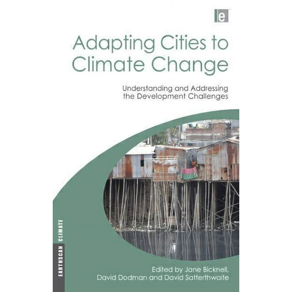 Earthscan Climate Adapting Cities to Climate Change: Understanding and Addressing the Development Challenges, (Paperback)