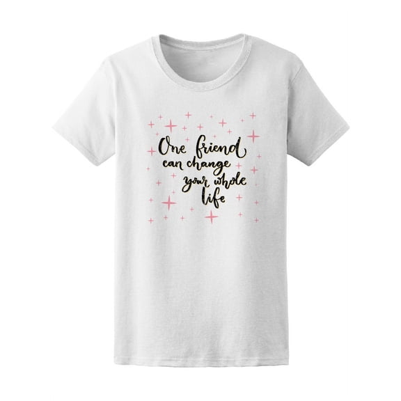 One Friend Can Change Your Life T-Shirt Men -Image by Shutterstock, Female Medium