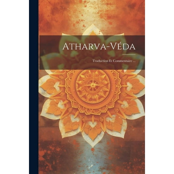 Atharva-véda: Traduction Et Commentaire ... (Paperback)