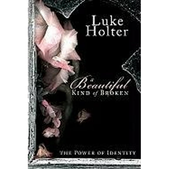 Pre-Owned A Beautiful Kind of Broken: The Power of Identity (Paperback) 0768432359 9780768432350