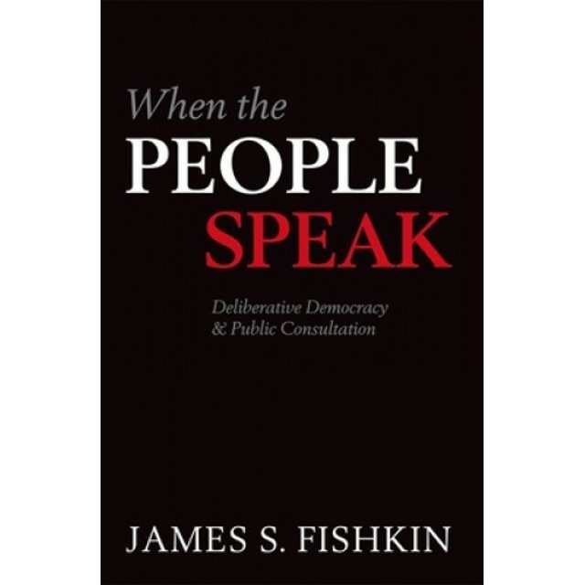 When the People Speak: Deliberative Democracy and Public Consultation