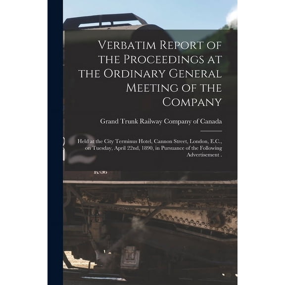 Verbatim Report of the Proceedings at the Ordinary General Meeting of the Company [microform]: Held at the City Terminus Hotel, Cannon Street, London, E.C., on Tuesday, April 22nd, 1890, in Pursuance