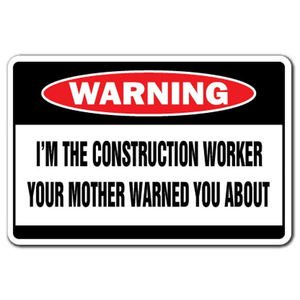 I'm The Construction Worker Warning Decal Indoor/Outdoor Funny Home
