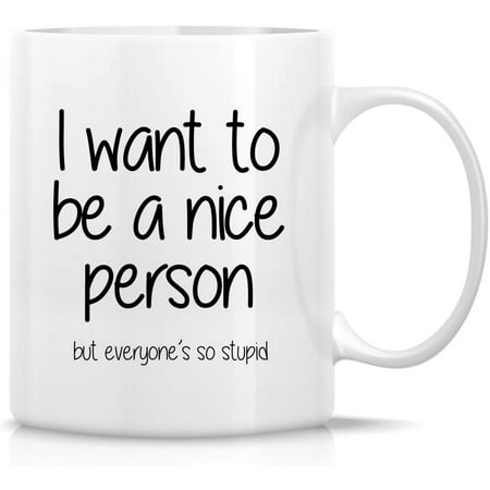 

Funny Mug - I Want to be a Nice Person but Everyone s so Stupid 11 Oz Ceramic Coffee Mugs - Funny Sarcasm Sarcastic Inspirational birthday gifts for friends coworkers siblings.
