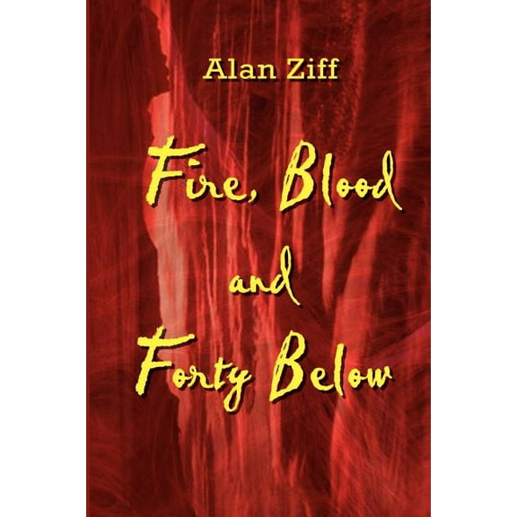 Fire, Blood and Forty Below