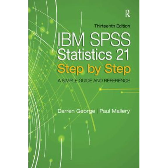 Pre-Owned IBM SPSS Statistics 21 Step by Step: A Simple Guide and Reference (13th Edition) (Paperback) 0205985513 9780205985517