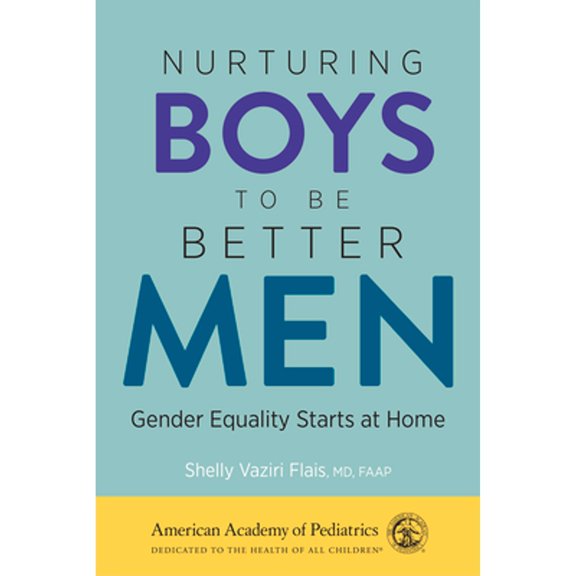 Pre-Owned Nurturing Boys to Be Better Men: Gender Equality Starts at Home (Paperback) by Shelly Vaziri Flais MD