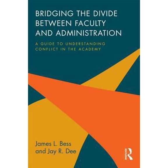 Pre-Owned Bridging the Divide between Faculty and Administration: A Guide to Understanding Conflict in the Academy (Paperback) 0415842735 9780415842730