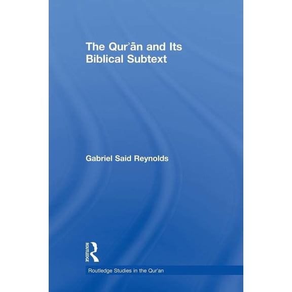 Routledge Studies in the Qur'an The Qur'an and Its Biblical Subtext, (Paperback)
