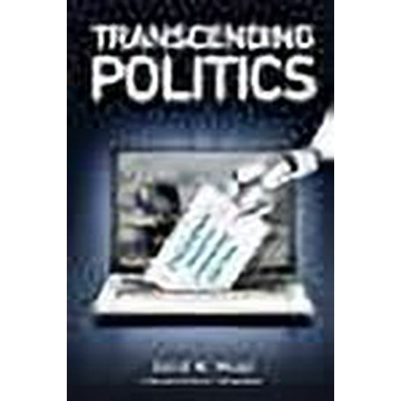 Transcending Politics: A Technoprogressive Roadmap to a Comprehensively Better Future (Paperback) by David W Wood