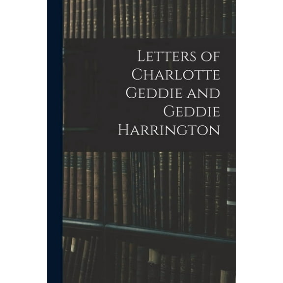 Letters of Charlotte Geddie and Geddie Harrington (Paperback)