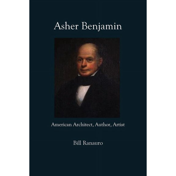 Asher Benjamin: American Architect, Author, Artist, (Paperback)