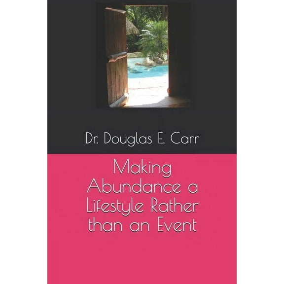Making Abundance a Lifestyle Rather than an Event (Paperback)