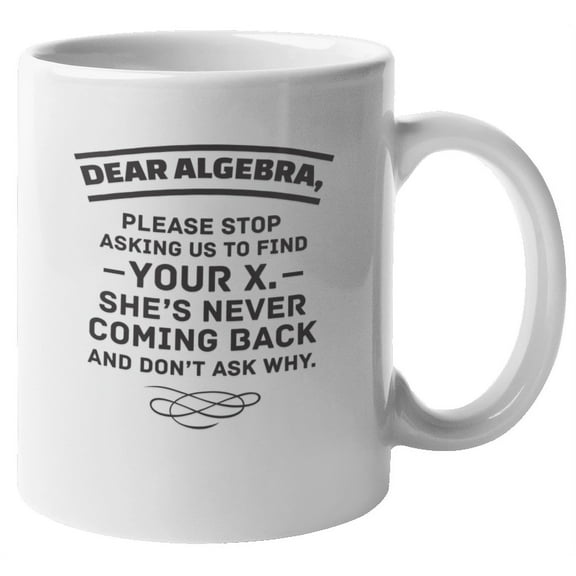 Dear Algebra Fun Coffee & Tea Giftable Mug for Men & Women Who Hate Math (11oz)