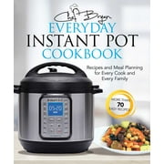 BRYAN WOOLLEY The Everyday Instant Pot Cookbook : Recipes and Meal Planning for Every Cook and Every Family (Paperback)