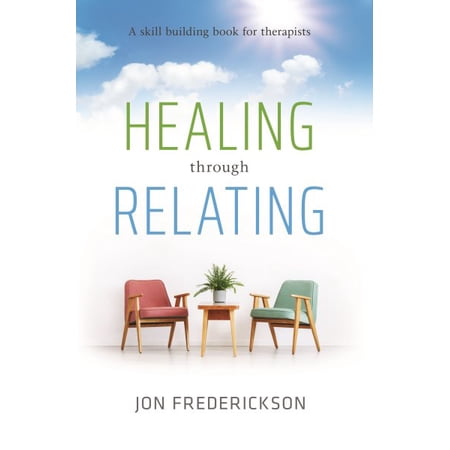 Pre-Owned Healing Through Relating: A Skill-building Book for Therapists 9780988378827 0988378825 Paperback