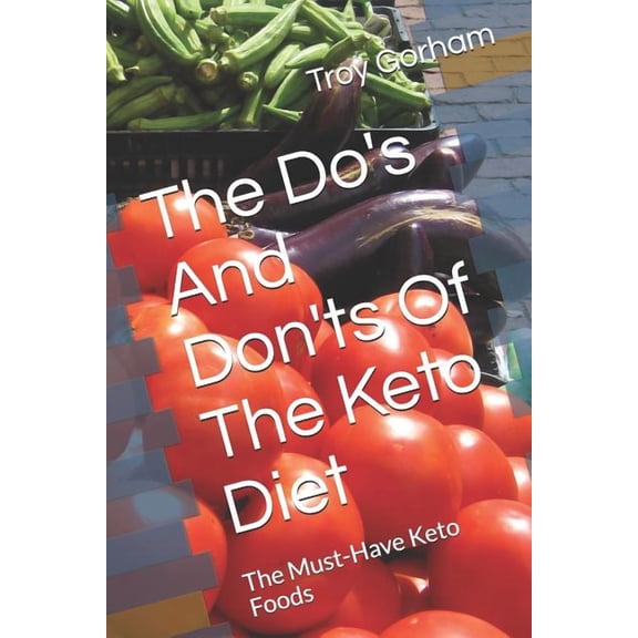 The Do's and Don'ts of the Keto Diet: The Must-Have Keto Foods, (Paperback)