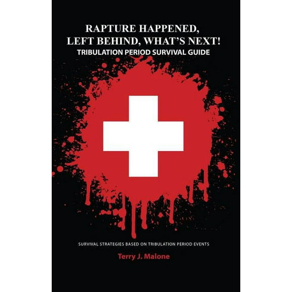 Rapture Happened, Left Behind, What's Next! Tribulation Period Survival Guide, (Paperback)