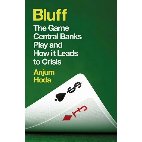Bluff : The Game Central Banks Play and How it Leads to Crisis (Paperback)