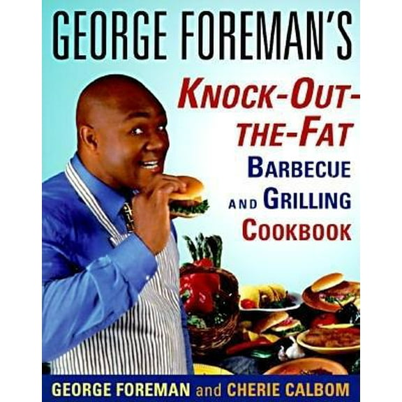 Pre-Owned George Foreman's Knock-Out-The-Fat Barbecue and Grilling Cookbook (Paperback) 0679771492 9780679771494