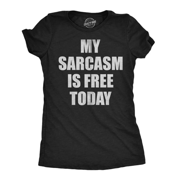 Womens Funny T Shirts My Sarcasm Is Free Today Sarcastic Graphic Novelty Tee For Ladies Womens Graphic Tees