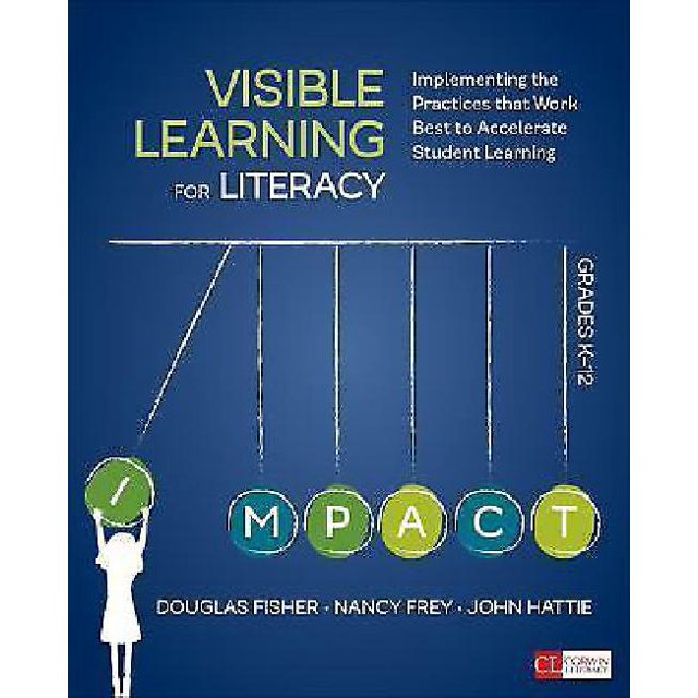 Visible Learning for Literacy, Grades K-12: Implementing the Practices That Work Best to Accelerate Student Learning