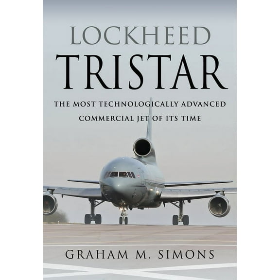 Lockheed Tristar: The Most Technologically Advanced Commercial Jet of Its Time (Hardcover)