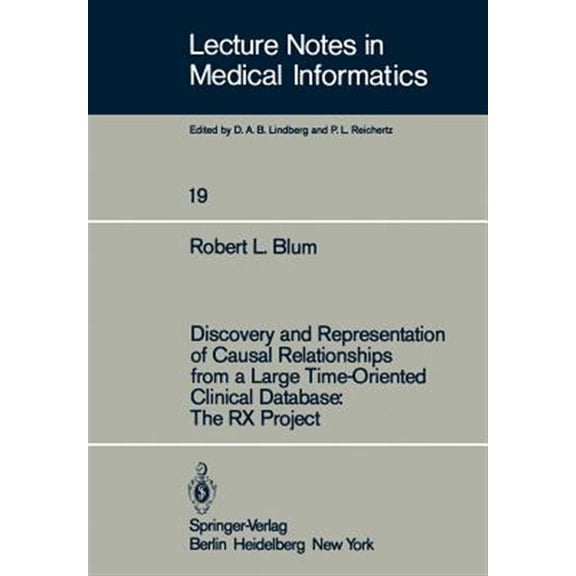 Pre-Owned Lecture Notes in Medical Informatics Discovery and Representation of Causal Relationships from a Large Time-Oriented Clinical Database: The RX Project: The R, Book 19, (Paperback)