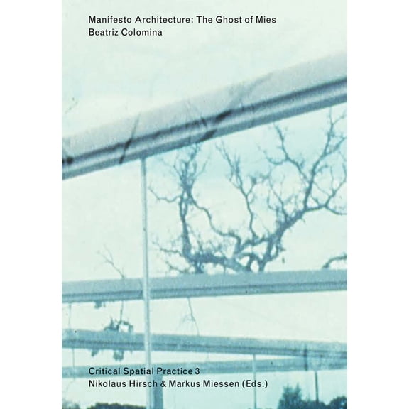 Sternberg Press / Critical Spatial Practice: Manifesto Architecture : The Ghost of Mies (Series #3) (Paperback)