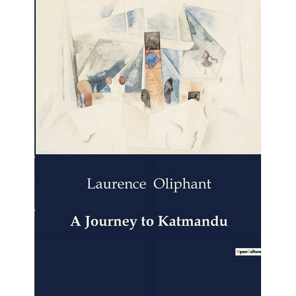 A Journey to Katmandu: Exploring the Enigmatic Kingdom of Nepal: A 19th Century Expedition, (Paperback)