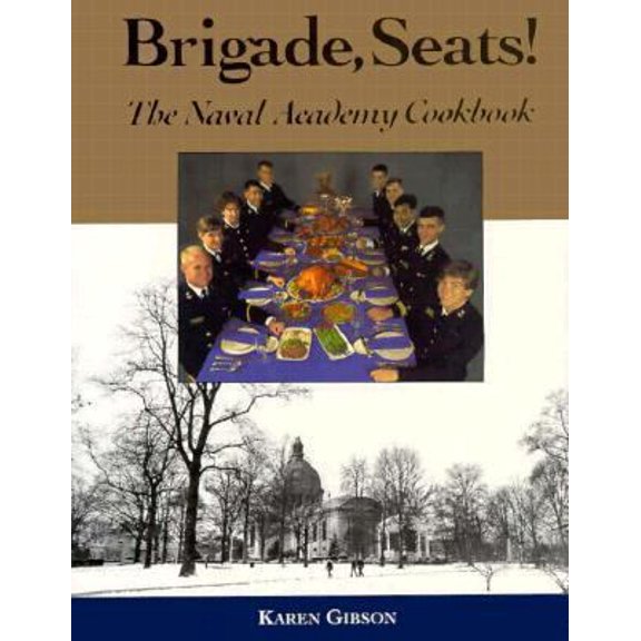 Pre-Owned Brigade, Seats!: The Naval Academy Cookbook (Hardcover) by Karen Gibson