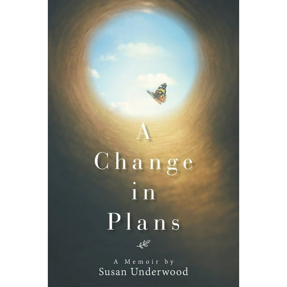 Change in Plans : A Memoir by Susan Underwood