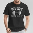 thumbnail image 2 of I Lift Like An Old Man Try To Keep Up Workout Weightlifting T-Shirt – Funny Gym Fitness Tee, Strength Training Humor Apparel, Bodybuilding Motivation Shirt, Gift for Lifters and Fit Dads, 2 of 3