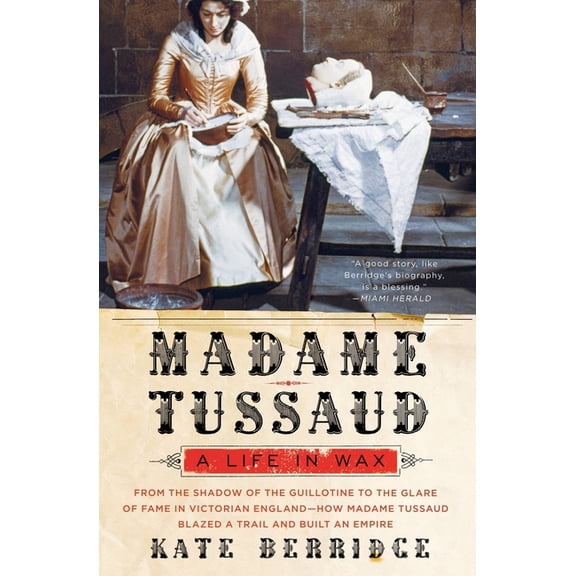 Madame Tussaud: A Life in Wax, (Paperback)