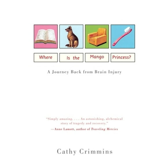 Pre-Owned Where Is the Mango Princess?: A Journey Back from Brain Injury (Paperback 9780375704420) by Cathy Crimmins