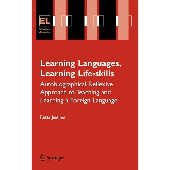 Educational Linguistics Learning Languages, Learning Life Skills: Autobiographical Reflexive Approach to Teaching and Learning a Foreign Languag, Book 8, (Hardcover)