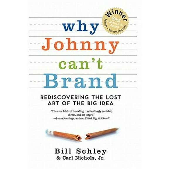 Why Johnny Can't Brand: Rediscovering the Lost Art of the Big Idea (Hardcover)