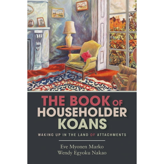 The Book of Householder Koans: Waking Up in the Land of Attachments, (Paperback)