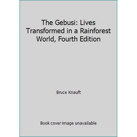 Pre-Owned The Gebusi: Lives Transformed in a Rainforest World, Fourth Edition (Paperback) 1478630035 9781478630036