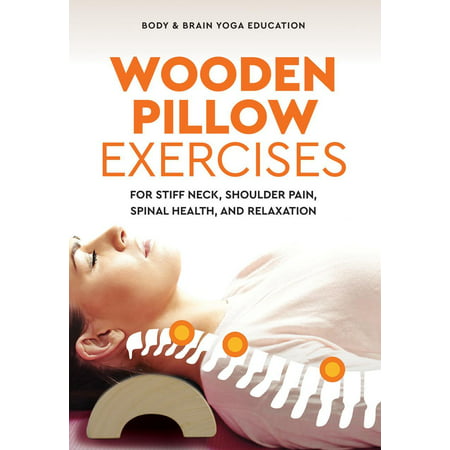 Wooden Pillow Exercises : For Stiff Neck, Shoulder Pain, Spinal Health, and (Best For Shoulder Pain)