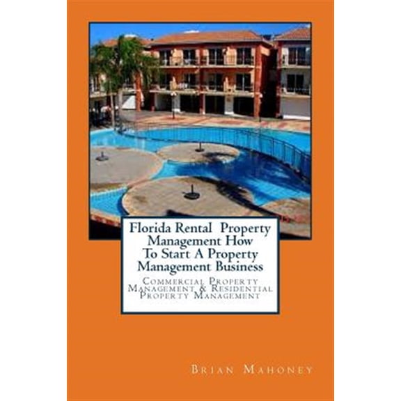 Pre-Owned Florida Rental Property Management How To Start A Property Management Business: Commercial Property (Paperback) by Brian Mahoney